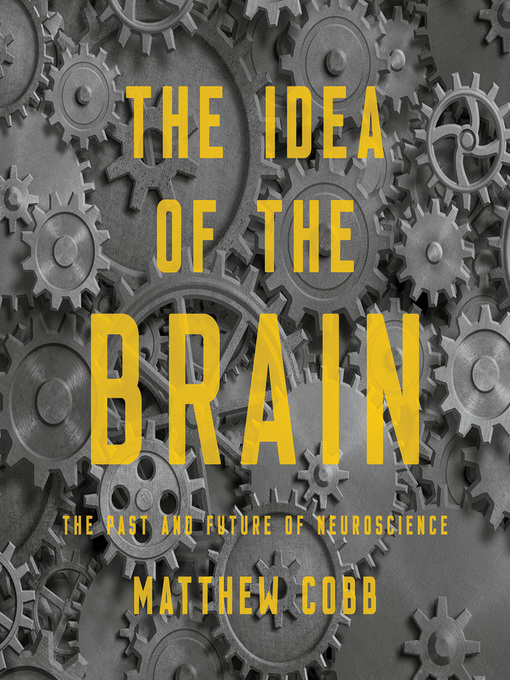 Title details for The Idea of the Brain by Matthew Cobb - Available
